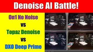 On1 No Noise AI vs Topaz Denoise AI vs DXO Deep Prime AI ep.319