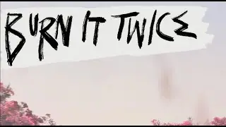 GRLwood - Burn It Twice - Official Lyric Video