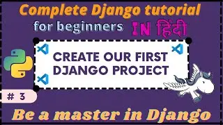 Part - 3 | Create our Django Project | 