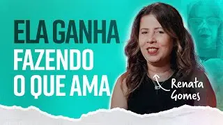 De 50 mil em dívidas a quase um milhão de reais fazendo o que ama | Renata Gomes