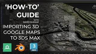 'How-to’ guide - Importing 3D Google Maps to 3Ds MAX - Tutorial 01