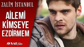 Ailemi Kimseye Ezdirmem 😠 | Zalim İstanbul