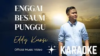 Enggai Besaum Punggu - Karaoke - Eddy Kunsi (OFFICIAL MV)