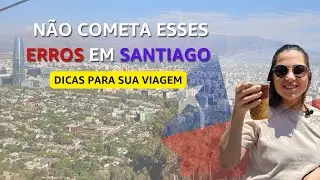 Santiago Chile| Você PRECISA saber antes de viajar para o Chile