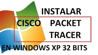 Descargar e instalar Cisco Packet Tracer en Windows XP 32 bits
