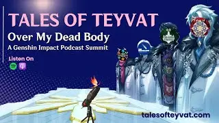 The Genshin Podcast Summit Presents: Over My Dead Body || Tales of Teyvat