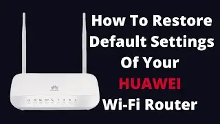 How To Restore Default Settings of Your HUAWEI Wi-Fi Router