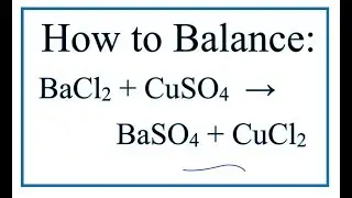 How to Balance BaCl2 + CuSO4 = BaSO4 + CuCl2 | Barium chloride + Copper (II) sulfate