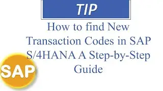 How to find New Transaction Codes in SAP S4HANA A Step by Step Guide