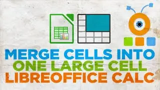 How to Merge Cells into ONE Large Cell in LibreOffice Calc