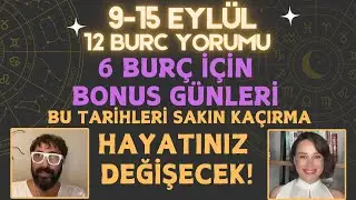 9-15 EYLÜL 12 BURÇ YORUMU 6 BURÇ İÇİN BONUS GÜNLERİ BU TARİHLERİ SAKIN KAÇIRMA HAYATINIZ DEĞİŞECEK!