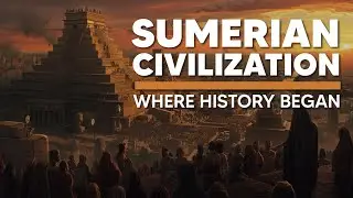 History of Ancient Sumerian Civilization under 5 minutes