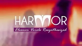 Harmore | Eleanor Vocals Resynthesized