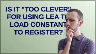 Is it "too clever" for using LEA to load constant to register?