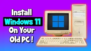 How to Install Windows 11 on Your Old PC