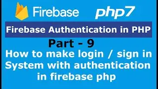 Part 9: How to make login / sign in System with auth in Firebase in PHP | Firebase Authentication