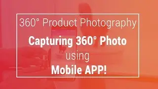 360 product photography software for mobile and desktop- 4 ways to capture 360 product photo in 2020
