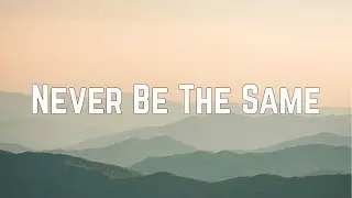 Camila Cabello - Never Be The Same ft. Kane Brown (Lyrics)