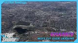 Fly Over Kharkiv, Ukraine - Microsoft Flight Simulator