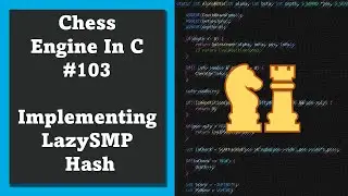 Programming a Chess Engine in C No. 103 - LazySMP hash entries