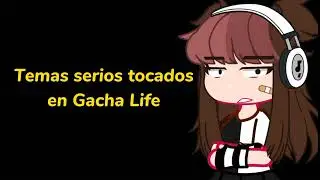 Temas serios tocados en gacha life