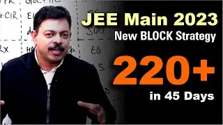 JEE Main 2023 Block Strategy Revision | 250+ in 45 days Study Plan