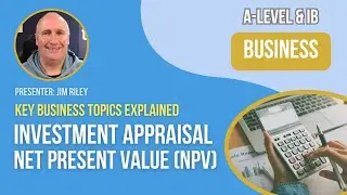 Investment Appraisal Net Present Value (NPV) | A-Level & IB Business