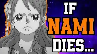 If Nami Dies At The End Of One Piece...