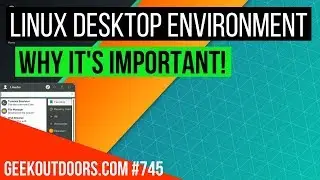 Linux Desktop Environment and Why Its Important! Geekoutdoors.com EP745