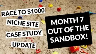 Month 7 Exiting the Google Sandbox (Race to $1000 Niche Site Income Report & Case Study)