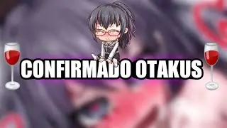 🍷CONFIRMADO OTAKUS🍷