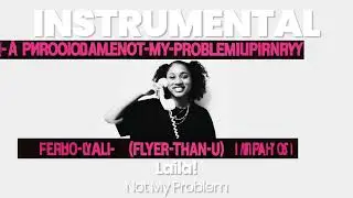 INSTRUMENTAL BEAT : Not My Problem - Laila!