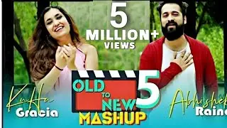 OLD to NEW-5 | KuHu Gracia | Ft. Abhishek Raina | old Hindi Songs Mashup | New Hindi Songs Mashup |