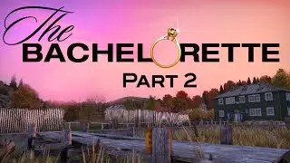 DayZ Bachelorette - Finding Love in the Apocalypse - Part II