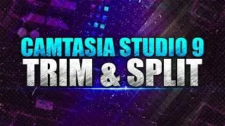 How To: Trim and Split in Camtasia Studio 9