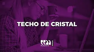 PosdataMx Especial | Techo de Cristal