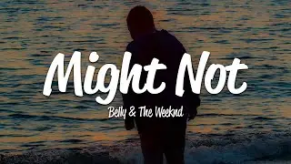 Belly, The Weeknd - Might Not (Lyrics)