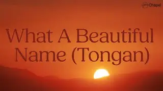 What A Beautiful Name (Tongan) | Visualiser | Hillsong Chapel