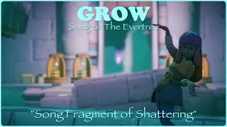 GROW: Song of The Evertree "Song Fragment of Shattering (River Precinct)"