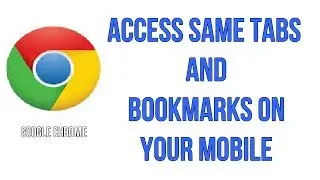 How To Access The Same Tabs And Bookmarks On Your Mobile