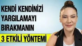 KENDİNİ YARGILAMAKTAN KURTULMAK İÇİN 3 TEKNİK