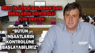 MECLİS ÜYESİ BALABAN’DAN, BİNALARIN KONTROLÜ İÇİN DESTEK (10.02.2023)