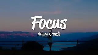 Ariana Grande - Focus (Lyrics)