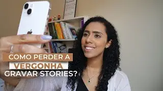 8 DICAS para perder a vergonha de gravar STORIES E VÍDEOS