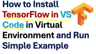 How to Install TensorFlow in VS Code in Virtual Environment and Run Simple Example