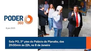 Sala PG, 3º piso do Palácio do Planalto, das 21h30min às 22h, no 8 de Janeiro