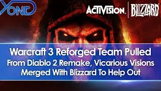 Warcraft 3 Reforged Team Pulled From Diablo 2 Remake, Vicarious Visions Merged With Blizzard To Help