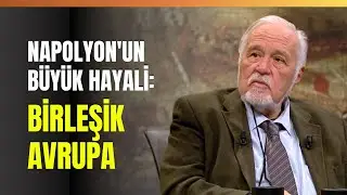 Napolyon'un En Önemli Başarısı... Napolyon'un Büyük Hayali: Birleşik Avrupa... İlber Ortaylı Anlattı