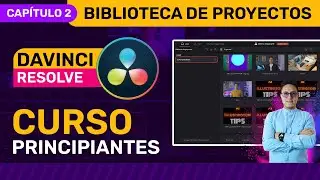 🎥 Curso de DaVinci Resolve 2024 - CAPÍTULO 2 - Interfaz biblioteca de proyectos