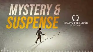 Mystery & Suspense Background Music For Films & Documentaries ( No Copyright Music )